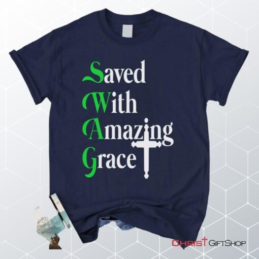 Saved With Amazing Grace, Christian Swag Unisex Shirt, Hoodie