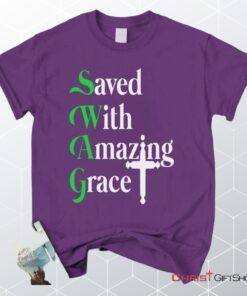 Saved With Amazing Grace, Christian Swag Unisex Shirt, Hoodie