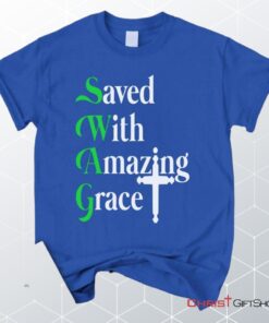 Saved With Amazing Grace, Christian Swag Unisex Shirt, Hoodie