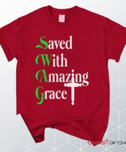 Saved With Amazing Grace, Christian Swag Unisex Shirt, Hoodie