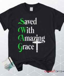 Saved With Amazing Grace, Christian Swag Unisex Shirt, Hoodie