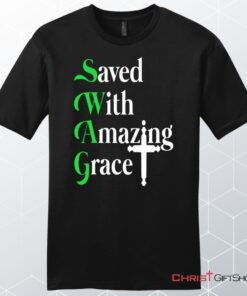 Saved With Amazing Grace, Christian Swag, Unisex Shirt, Hoodie