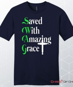 Saved With Amazing Grace, Christian Swag, Unisex Shirt, Hoodie