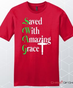 Saved With Amazing Grace, Christian Swag, Unisex Shirt, Hoodie