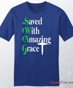 Saved With Amazing Grace, Christian Swag, Unisex Shirt, Hoodie