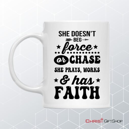 She Doesn't Beg Force And Chase She Prays Works And Has Faith Coffee Mug