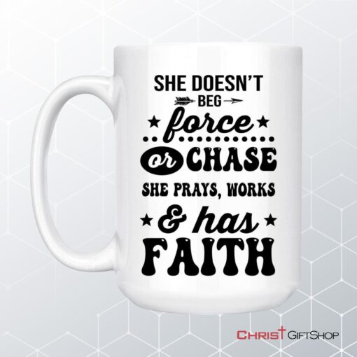 She Doesn't Beg Force And Chase She Prays Works And Has Faith Coffee Mug