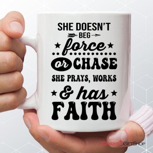 She Doesn't Beg Force And Chase She Prays Works And Has Faith Coffee Mug