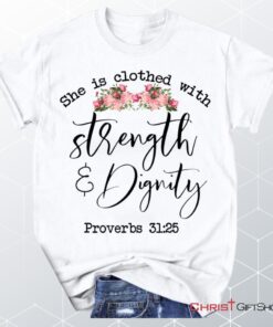 She Is Clothed With Strength And Dignity Proverbs 3125 Christian Unisex T Shirt, Sweatshirt, Hoodie