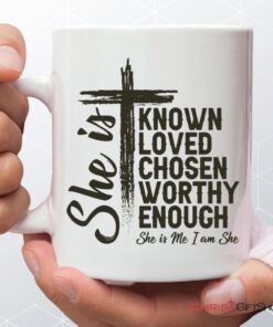 She Is Known Loved Chosen Worthy Enough Coffee Ceramic Mug, Christian Gifts