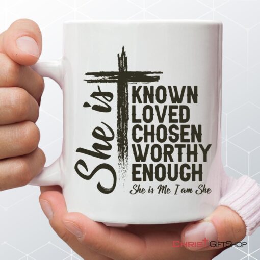 She Is Known Loved Chosen Worthy Enough Coffee Ceramic Mug, Christian Gifts