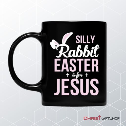 Silly Rabbit Easter Is For Jesus Christian Coffee Mug