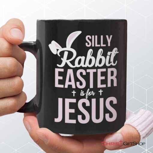 Silly Rabbit Easter Is For Jesus Christian Coffee Mug