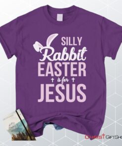 Silly Rabbit Easter Is For Jesus Christian Unisex T Shirt, Sweatshirt, Hoodie