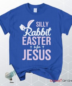 Silly Rabbit Easter Is For Jesus Christian Unisex T Shirt, Sweatshirt, Hoodie