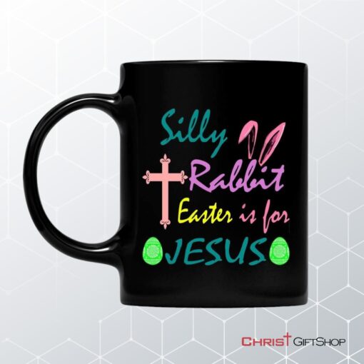 Silly Rabbit Easter Is For Jesus Mug