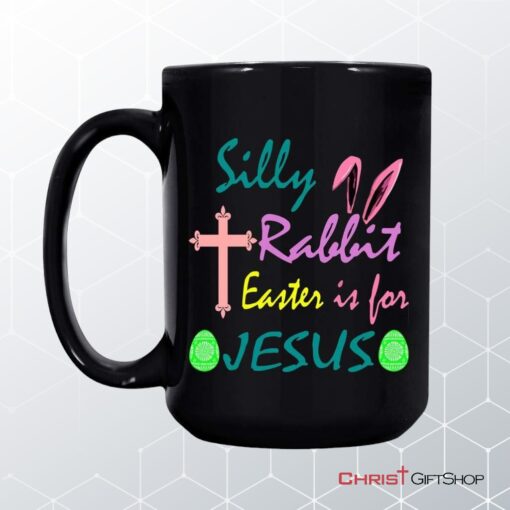 Silly Rabbit Easter Is For Jesus Mug