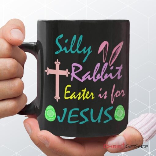 Silly Rabbit Easter Is For Jesus Mug