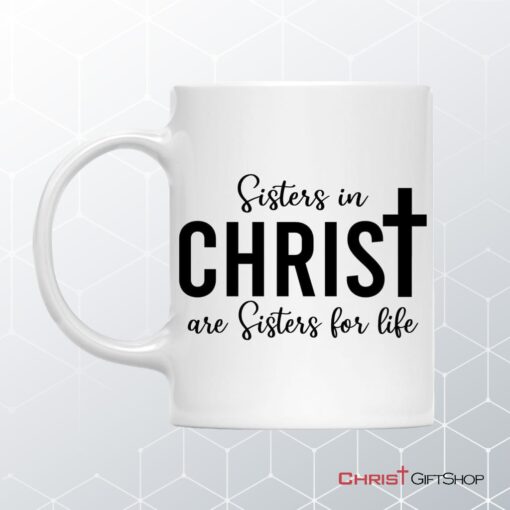 Sisters In Christ Are Sisters For Life Custom Photo Mug