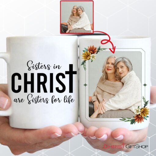 Sisters In Christ Are Sisters For Life Custom Photo Mug