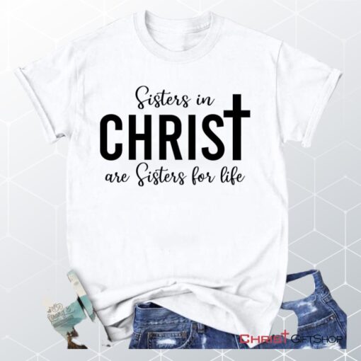 Sisters In Christ Are Sisters For Life Unisex T Shirt, Sweatshirt, Hoodie