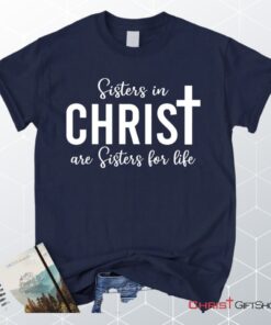 Sisters In Christ Are Sisters For Life Unisex T Shirt, Sweatshirt, Hoodie