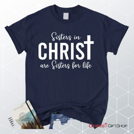 Sisters In Christ Are Sisters For Life Unisex T Shirt, Sweatshirt, Hoodie