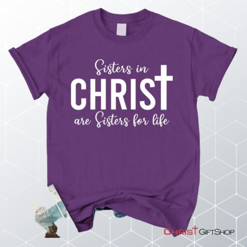 Sisters In Christ Are Sisters For Life Unisex T Shirt, Sweatshirt, Hoodie