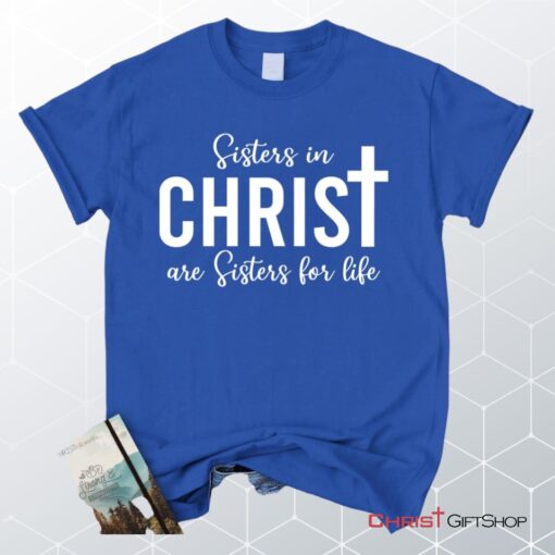 Sisters In Christ Are Sisters For Life Unisex T Shirt, Sweatshirt, Hoodie