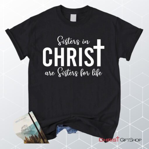 Sisters In Christ Are Sisters For Life Unisex T Shirt, Sweatshirt, Hoodie