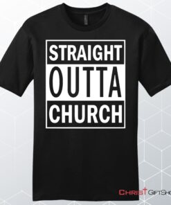 Straight Outta Church Unisex Shirt, Hoodie