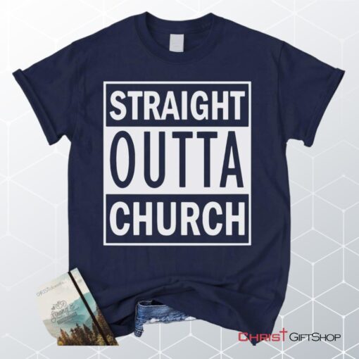 Straight Outta Church Unisex T Shirt, Sweatshirt, Hoodie