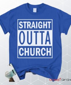 Straight Outta Church Unisex T Shirt, Sweatshirt, Hoodie