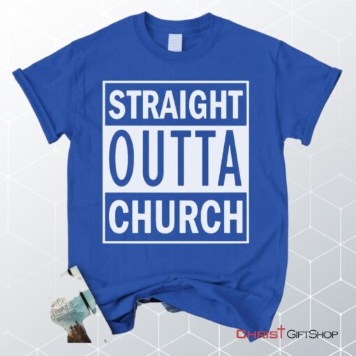 Straight Outta Church Unisex T Shirt, Sweatshirt, Hoodie