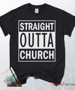 Straight Outta Church Unisex T Shirt, Sweatshirt, Hoodie