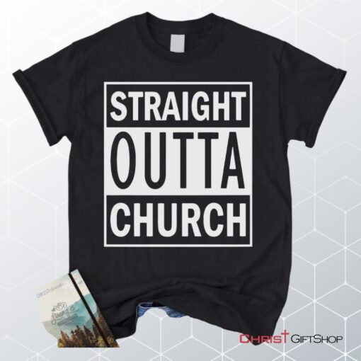 Straight Outta Church Unisex T Shirt, Sweatshirt, Hoodie