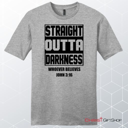 Straight Outta Darkness Whoever Believes John 316 Unisex Shirt, Hoodie