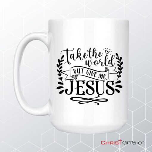 Take The World But Give Me Jesus, Christian Coffee Mug