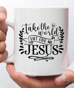 Take The World But Give Me Jesus, Christian Coffee Mug