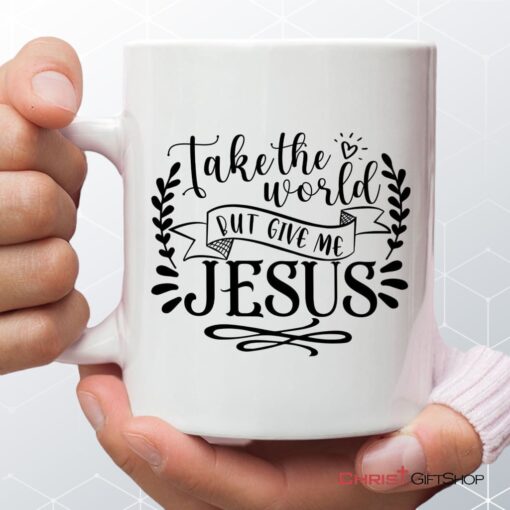 Take The World But Give Me Jesus, Christian Coffee Mug