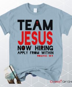 Team Jesus Now Hiring Apply From Within Unisex T Shirt, Sweatshirt, Hoodie