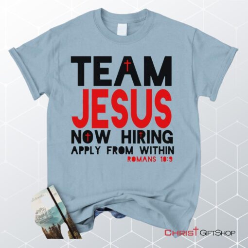 Team Jesus Now Hiring Apply From Within Unisex T Shirt, Sweatshirt, Hoodie