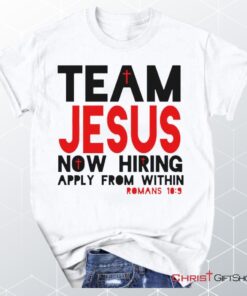 Team Jesus Now Hiring Apply From Within Unisex T Shirt, Sweatshirt, Hoodie