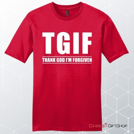 Tgif Thank God I'm Forgiven Unisex Shirt, Hoodie