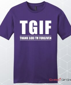 Tgif Thank God I'm Forgiven Unisex Shirt, Hoodie