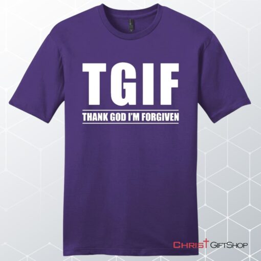 Tgif Thank God I'm Forgiven Unisex Shirt, Hoodie