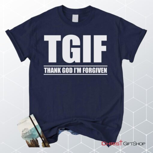 Tgif Thank God I'm Forgiven Unisex T Shirt, Sweatshirt, Hoodie