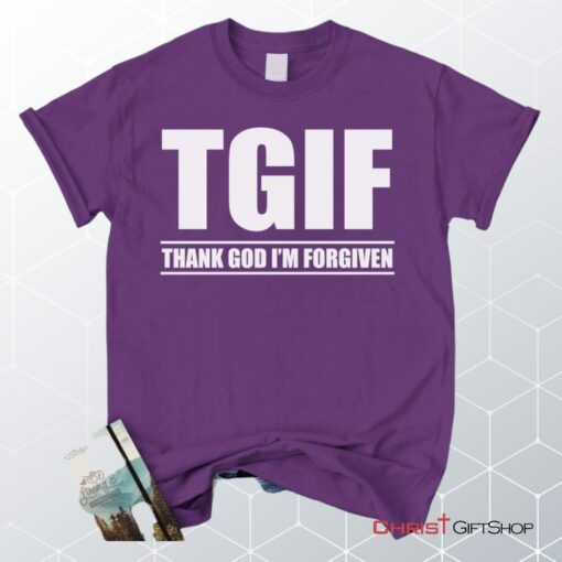 Tgif Thank God I'm Forgiven Unisex T Shirt, Sweatshirt, Hoodie