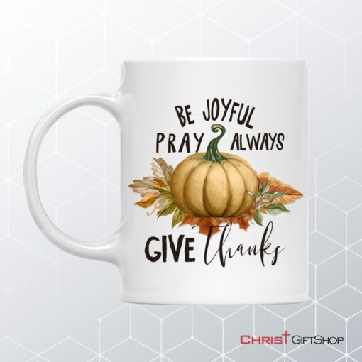 Thanksgiving Coffee Ceramic Mug Be Joyful Pray Always Give Thanks