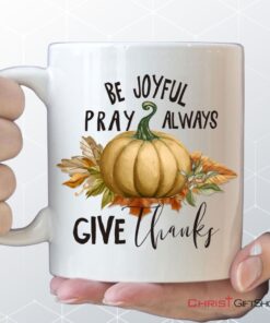 Thanksgiving Coffee Ceramic Mug Be Joyful Pray Always Give Thanks